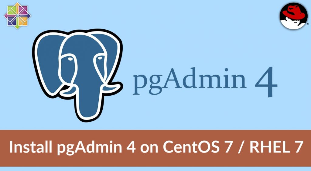 How To Install pgAdmin 4 on CentOS 7 / RHEL 7 & Fedora 29 / Fedora 28