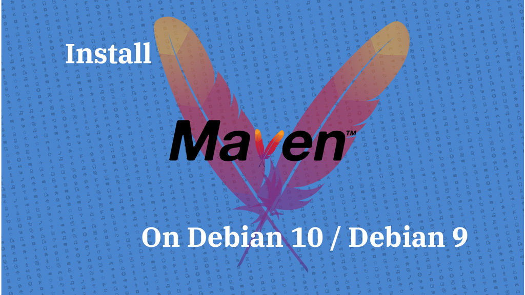 How To Install Apache Maven on Debian 10 / Debian 9 |