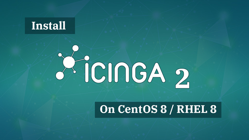 How To Install Icinga 2 on CentOS 8 / RHEL 8 | ITzGeek