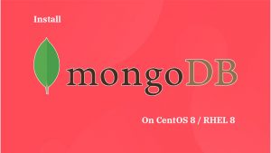 How To Install MongoDB On CentOS 8 / RHEL 8 | ITzGeek