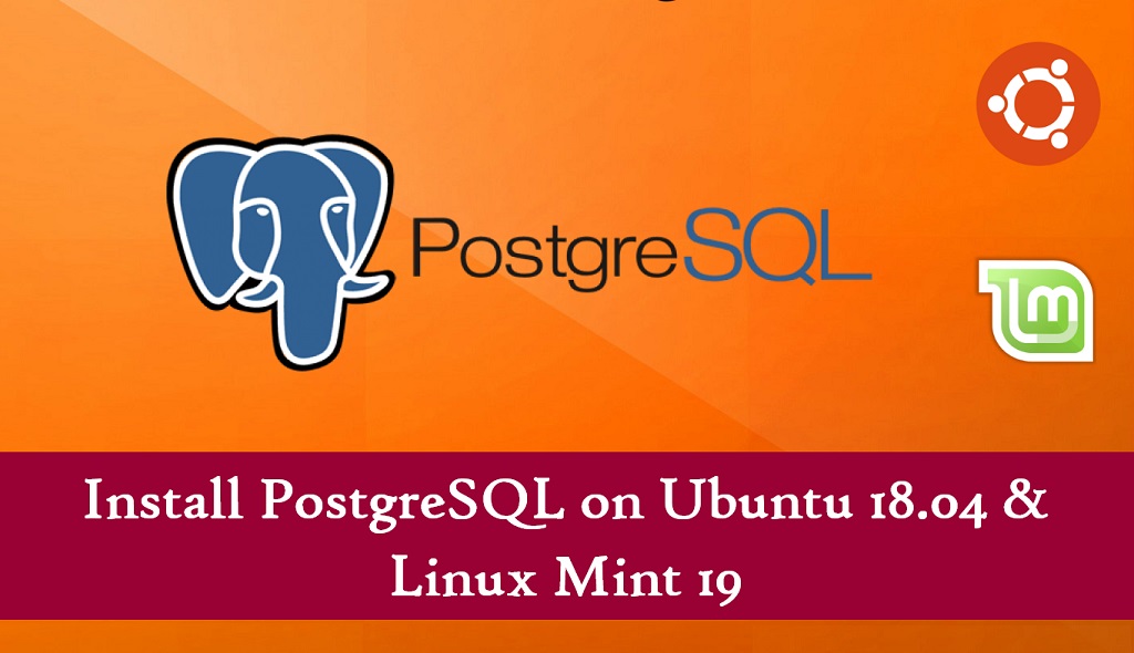 How To Install PostgreSQL 11 / 10 on Ubuntu 18.04 & Linux Mint 19