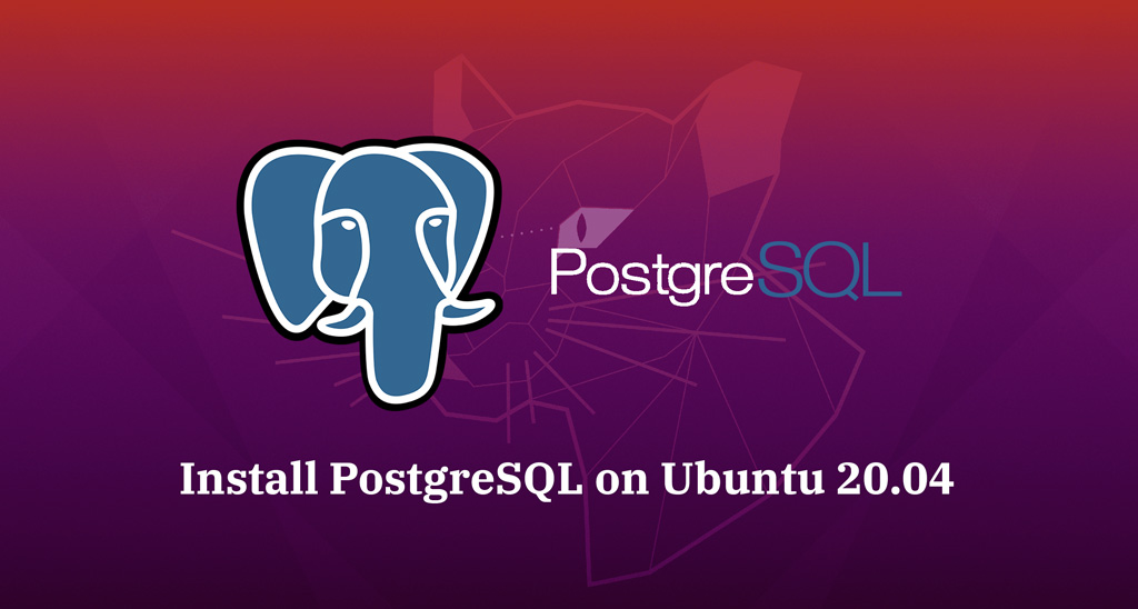 How To Install PostgreSQL On Ubuntu 20.04 | ITzGeek