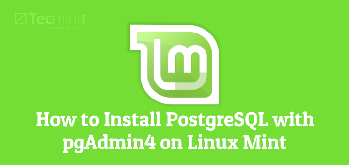 How to Install PostgreSQL with pgAdmin4 on Linux Mint 20