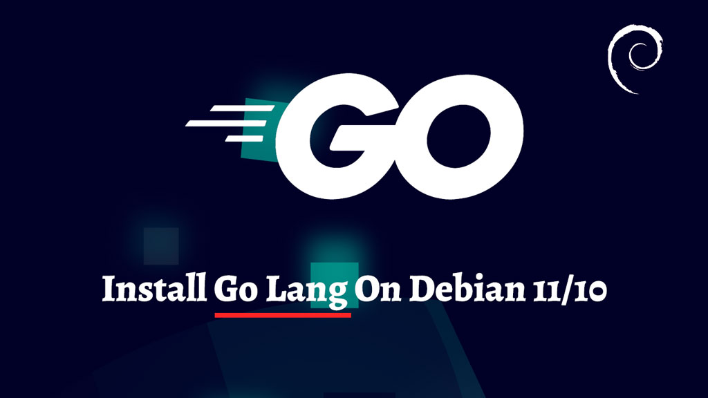 How To Install Go Lang on Debian 11 / Debian 10 | ITzGeek