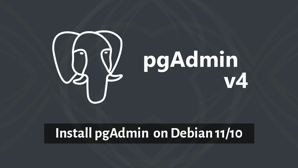 How to Install pgAdmin on Debian 11 / Debian 10 - ITzGeek