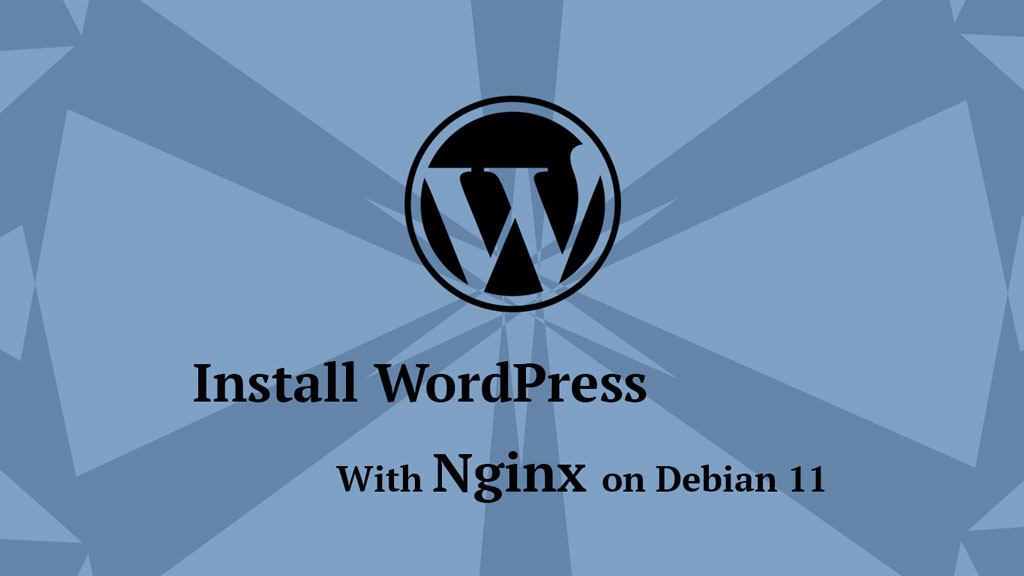 How To Install WordPress With Nginx On Debian 11 - ITzGeek