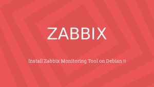 How to Install Zabbix Monitoring Tool on Debian 11 - ITzGeek
