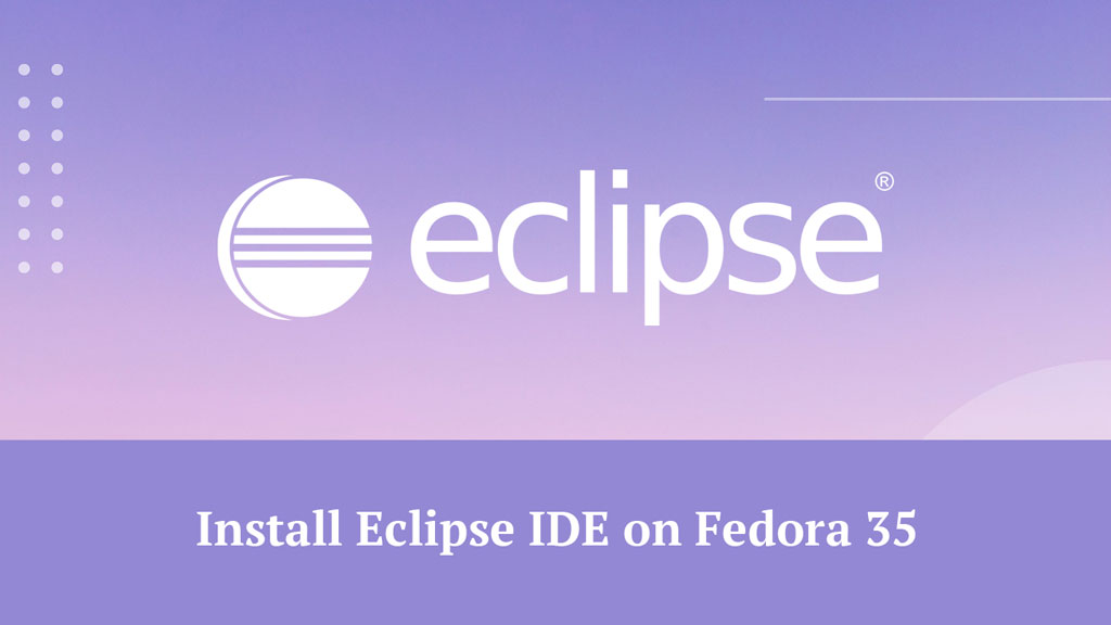 How To Install Eclipse IDE on Fedora 35 / Fedora 34 - ITzGeek