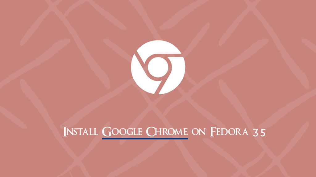 How to Install Google Chrome on Fedora 35 | ITzGeek