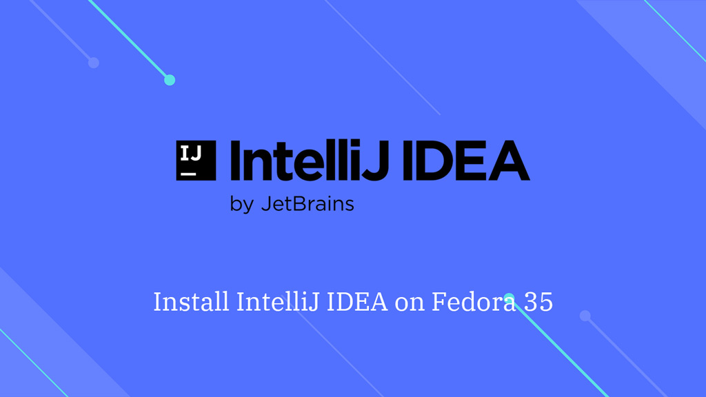 How to Install IntelliJ IDEA On Fedora 35 / Fedora 34 - ITzGeek