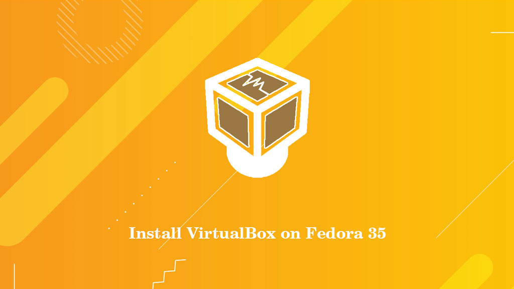How to Install VirtualBox on Fedora 35 - ITzGeek