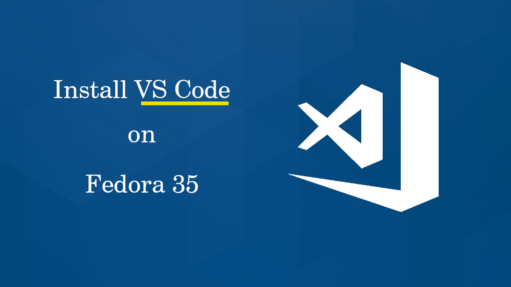 How to Install Visual Studio Code on Fedora 35 - ITzGeek