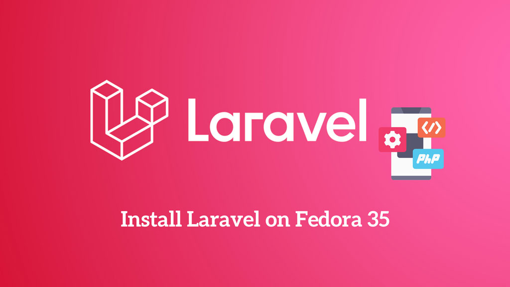 How to Install Laravel on Fedora 35 / Fedora 34 | ITzGeek