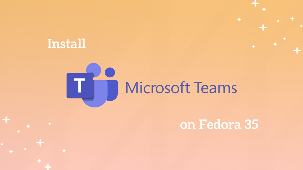 How to Install Microsoft Teams on Fedora 35 / Fedora 34 | ITzGeek