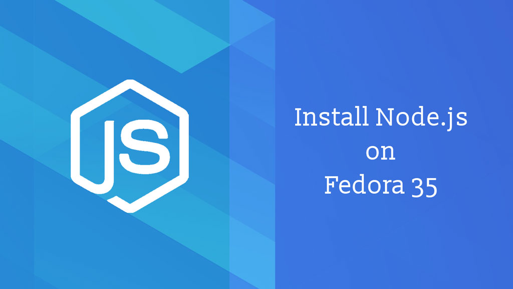 How to Install Node.js on Fedora 35 / Fedora 34 | ITzGeek