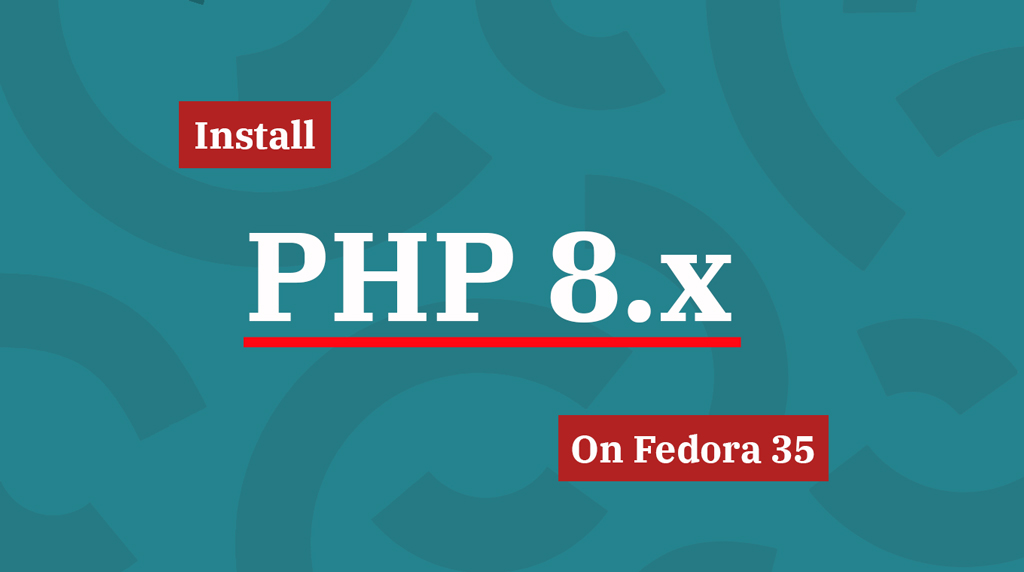 How to Install PHP 8.0/8.1 on Fedora 35 / Fedora 34 | ITzGeek