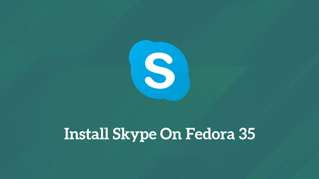 How to Install Skype on Fedora 35 / Fedora 34 - ITzGeek