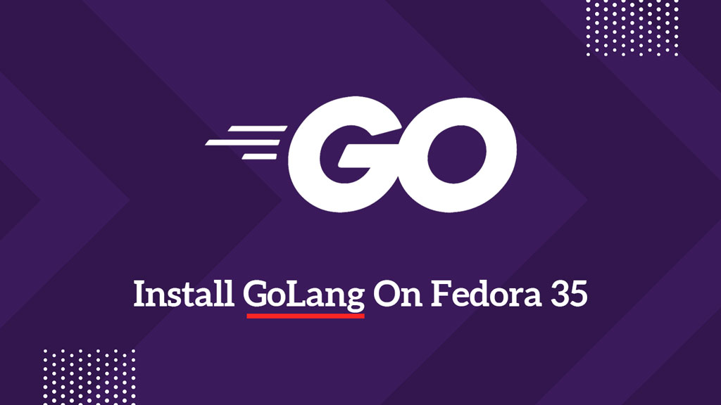 How to Install GoLang on Fedora 35 / Fedora 34 | ITzGeek