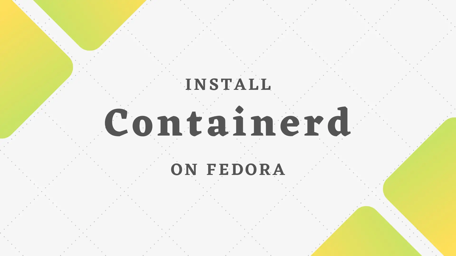 How to Install Containerd on Fedora 36 / Fedora 35 | ITzGeek
