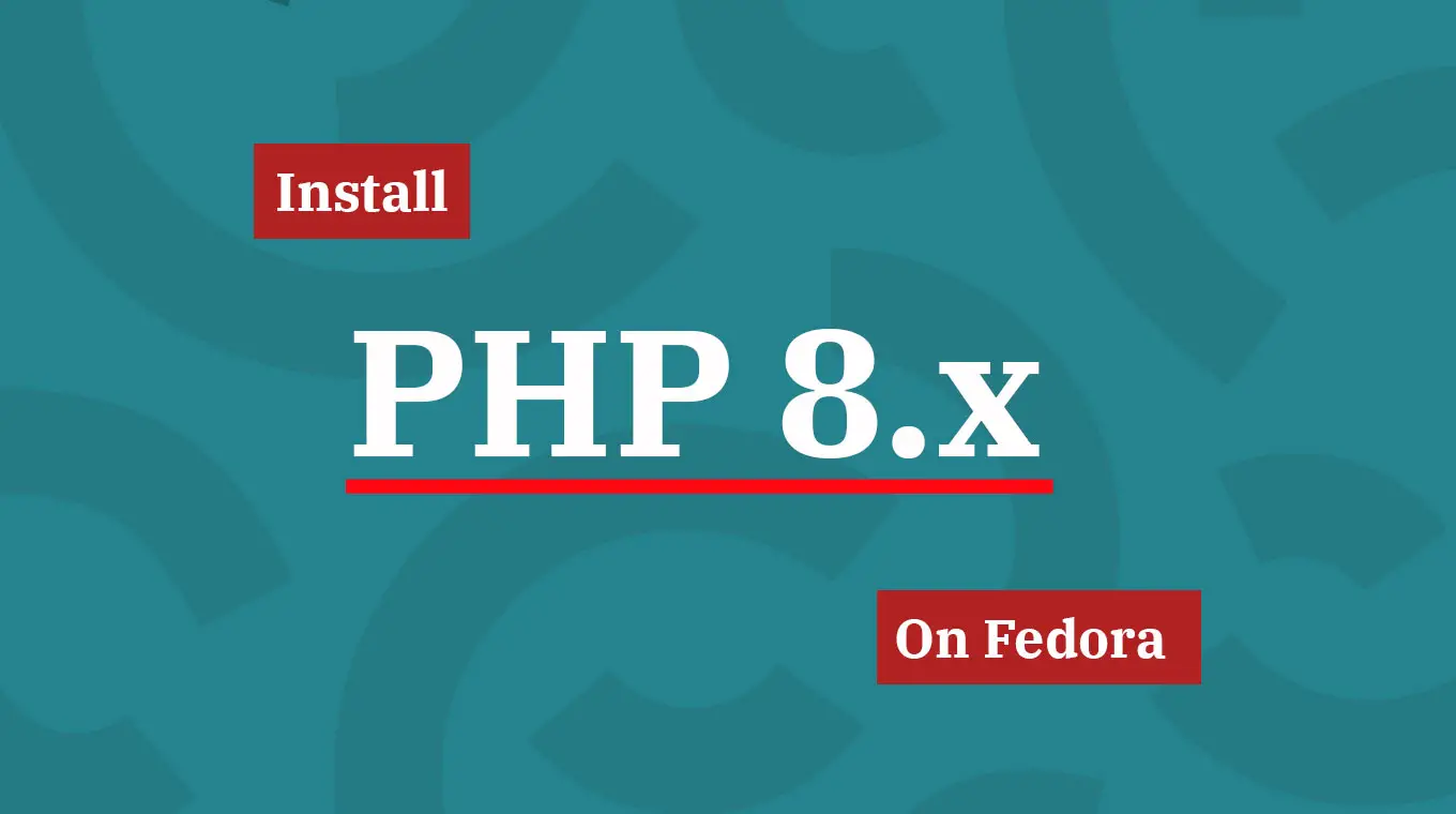 How to Install PHP 8.1 on Fedora 36 / Fedora 35 / 34 | ITzGeek