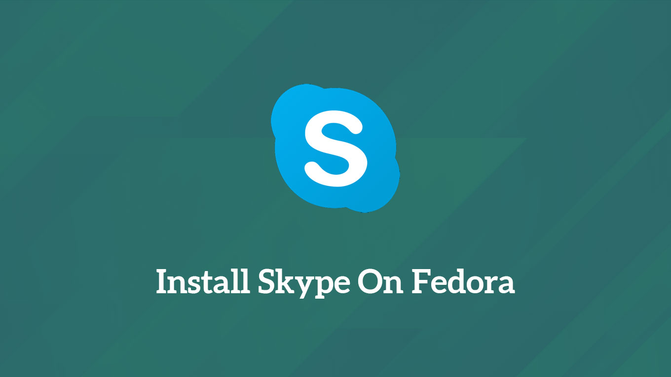 How to Install Skype on Fedora 36 / Fedora 35 - ITzGeek